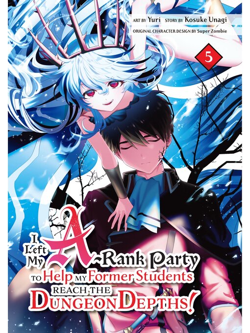 Title details for I Left my A-Rank Party to Help My Former Students Reach the Dungeon Depths!, Volume 5 by Kosuke Unagi - Available
